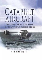 Icon image Catapult Aircraft: Seaplanes That Flew From Ships Without Flight Decks