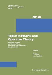 Icon image Topics in Matrix and Operator Theory: Workshop on Matrix and Operator Theory Rotterdam (The Netherlands), June 26–29, 1989