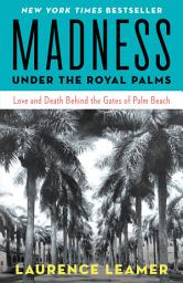 Icon image Madness Under the Royal Palms: Love and Death Behind the Gates of Palm Beach