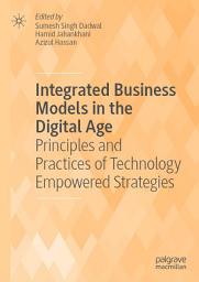 Icon image Integrated Business Models in the Digital Age: Principles and Practices of Technology Empowered Strategies