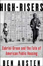 Icon image High-Risers: Cabrini-Green and the Fate of American Public Housing