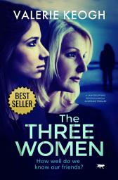 Icon image The Three Women: A Jaw-Dropping Psychological Suspense Thriller