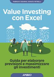 Icon image Value Investing con Excel: Guida per elaborare previsioni e massimizzare gli investimenti