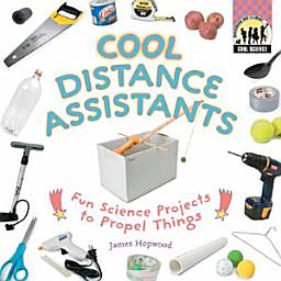 Icon image Cool Distance Assistants: Fun Science Projects to Propel Things: Fun Science Projects to Propel Things