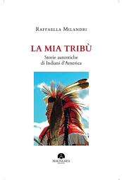 Icon image La mia Tribù: Storie Autentiche di Indiani d’America