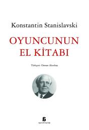 Icon image OYUNCUNUN EL KİTABI: Stanislavski'nin oyunculuğun rehberi olarak hazırladığı sözlük tarzındaki başvuru kitabı