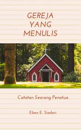 Icon image Gereja yang Menulis: Catatan Seorang Penatua