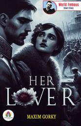 Icon image Her Lover: Maxim Gorky's Bestseller & Famous Book