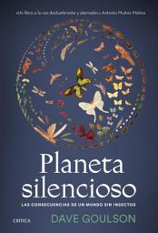 Icon image Planeta silencioso: Las consecuencias de un mundo sin insectos