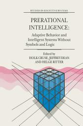 Icon image Prerational Intelligence: Adaptive Behavior and Intelligent Systems Without Symbols and Logic , Volume 1, Volume 2 Prerational Intelligence: Interdisciplinary Perspectives on the Behavior of Natural and Artificial Systems, Volume 3