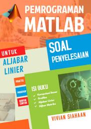 Icon image Pemrograman MATLAB Untuk Aljabar Linier: Soal Penyelesaian