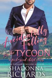 Icon image Accidentally Falling for the Tycoon (A Feel-Good Short Story)