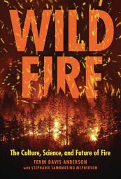 Icon image Wildfire: The Culture, Science, and Future of Fire