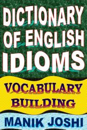 Icon image Dictionary of English Idioms: Vocabulary Building