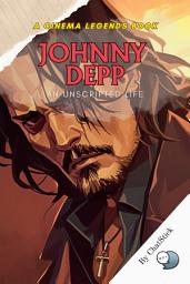 Icon image Johnny Depp: An Unscripted Life: A Deep Dive into the Life of Hollywood's Enigmatic Maverick