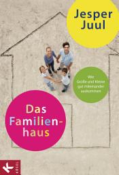 Icon image Das Familienhaus: Wie Große und Kleine gut miteinander auskommen