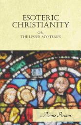 Icon image Esoteric Christianity Or, The Lesser Mysteries