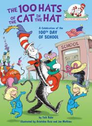 Icon image The 100 Hats of the Cat in the Hat A Celebration of the 100th Day of School