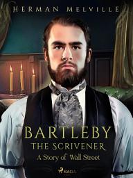 Icon image Bartleby the Scrivener, A Story of Wall Street