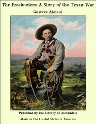 Icon image The Freebooters: A Story of the Texan War