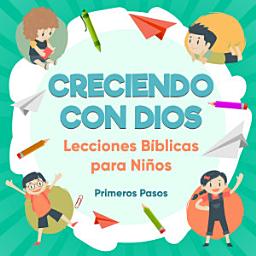 Icon image Creciendo con Dios: Lecciones Bíblicas Para Niños