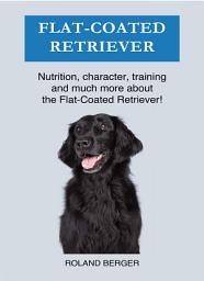 Icon image Flat coated Retriever: Nutrition, character, training and much more about the Flat-coated Retriever