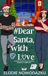 Icon image # Dear Santa, With Love: a Christmas steamy enemies-to-lovers small-towm romcom (Damian & Maddie #2)