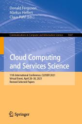 Icon image Cloud Computing and Services Science: 11th International Conference, CLOSER 2021, Virtual Event, April 28–30, 2021, Revised Selected Papers