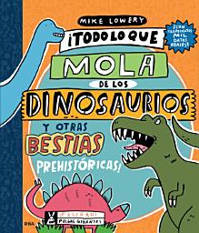 Icon image ¡Todo lo que mola de los dinosaurios y otras bestias prehistóricas!