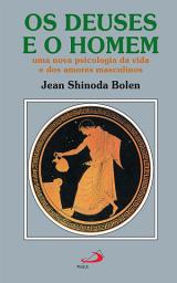 Icon image Os deuses e o homem: Uma nova psicologia da vida e dos amores masculinos