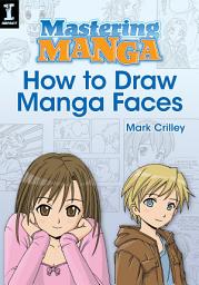 Icon image Mastering Manga, How to Draw Manga Faces