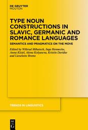 Icon image Type Noun Constructions in Slavic, Germanic and Romance Languages: Semantics and Pragmatics on the Move