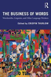 Icon image The Business of Words: Wordsmiths, Linguists, and Other Language Workers