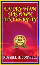 Icon image EVERY MAN HIS OWN UNIVERSITY: Popular Books by RUSSELL H. CONWELL : All times Bestseller Demanding Books