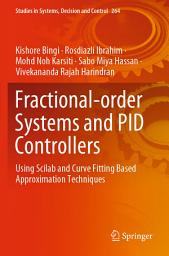 Icon image Fractional-order Systems and PID Controllers: Using Scilab and Curve Fitting Based Approximation Techniques