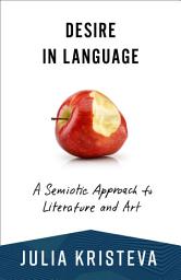 Icon image Desire in Language: A Semiotic Approach to Literature and Art