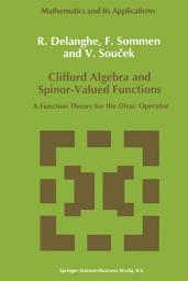 Icon image Clifford Algebra and Spinor-Valued Functions: A Function Theory for the Dirac Operator