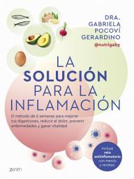 Icon image La solución para la inflamación: El método de 6 semanas para mejorar tus digestiones, reducir el dolor, prevenir enfermedades y ganar vitalidad