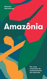 Icon image Amazônia: Por uma economia do conhecimento da natureza