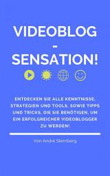 Icon image Videoblog-Sensation!: Entdecken Sie alle Kenntnisse, Strategien und Tools, sowie Tipps und Tricks, die Sie benötigen, um ein erfolgreicher Videoblogger zu werden!