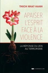 Icon image Apaiser l'esprit face à la violence - La réponse du zen au terrorisme