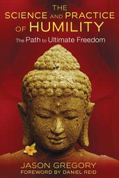 Icon image The Science and Practice of Humility: The Path to Ultimate Freedom