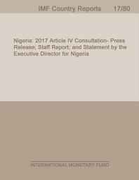 Icon image Nigeria: 2017 Article IV Consultation- Press Release; Staff Report; and Statement by the Executive Director for Nigeria