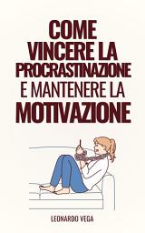 Icon image Come Vincere la Procrastinazione e Mantenere la Motivazione