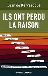 Icon image Ils ont perdu la raison: Diesel, Nucléaire, Pesticides, Santé, OGM, Energie, Science. Pourquoi les gouvernants prennent les mauvaises décisions