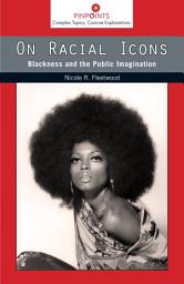 Icon image On Racial Icons: Blackness and the Public Imagination