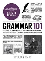 Icon image Grammar 101: From Split Infinitives to Dangling Participles, an Essential Guide to Understanding Grammar