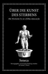 Icon image Seneca: Über die Kunst des Sterbens: Alte Weisheiten für ein erfülltes Lebensende