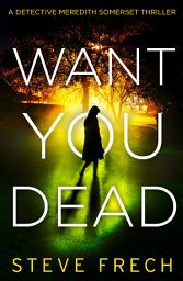 Icon image Want You Dead (Detective Meredith Somerset, Book 2)