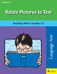 Icon image Relate Pictures to Text: Reading Well in Grades 2-3